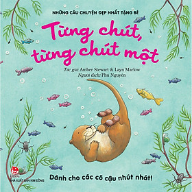 Nơi bán Những Câu Chuyện Đẹp Nhất Tặng Bé - Từng Chút, Từng Chút Một (Dành Cho Những Cô Cậu Nhút Nhát!) (Tái Bản 2018) - Giá Từ -1đ