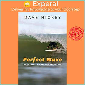 Sách - Perfect Wave - More Essays on Art and Democracy by Dave Hickey (UK edition, paperback)