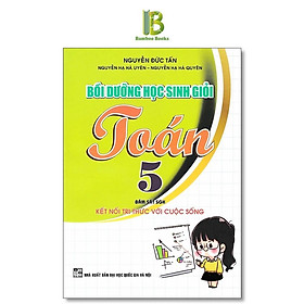 Bồi Dưỡng Học Sinh Giỏi Toán Lớp 5 - Bám Sát SGK Kết Nối Tri Thức Với Cuộc Sống - Nguyễn Đức Tấn - Hồng Ân - 