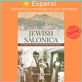 Sách - Jewish Salonica - Between the Ottoman Empire and Modern Greece by Devin E. Naar (UK edition, paperback)