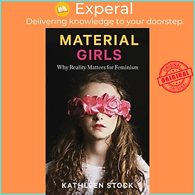 Sách - Material Girls : Why Reality Matters for Feminism by Kathleen Stock (UK edition, hardcover)