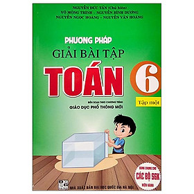 Dùng Chung Cho Các Bộ SGK Hiện Hành - Phương Pháp Giải Bài Tập Toán Lớp 6 - Tập 1