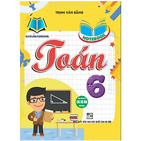 Sách - Notebook toán 6 (Dùng Chung Cho Các Bộ SGK Hiện Hành) (HA) - Trịnh Văn Bằng