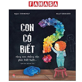 Sách - Con Có Biết Rằng Con Chẳng Cần Phải Biết Tuốt…?