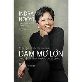 Sách Dám mơ lớn - công việc, gia đình, và tương lai của chúng ta