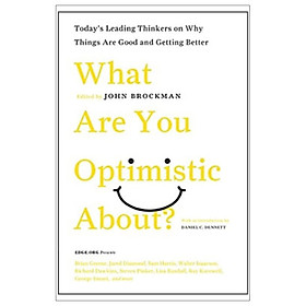 [Download Sách] What Are You Optimistic About?: Today's Leading Thinkers on Why Things Are Good and Getting Better (Edge Question Series)