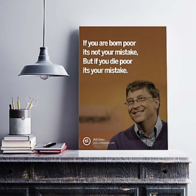 Tranh động lực trang trí văn phòng làm việc  - If you are born poor its not your mistake, but if you die poor its your mistake (Bill Gates). - DL028