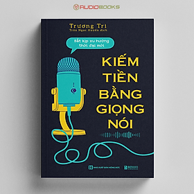 Hình ảnh Sách Kiếm Tiền Bằng Giọng Nói - Bắt Kịp Xu Hướng Thời Đại Mới