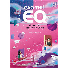Hình ảnh sách Cao Thủ EQ – Ta Mở Lời, Người Cởi Lòng