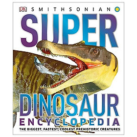 Hình ảnh sách Super Dinosaur Encyclopedia: The Biggest, Fastest, Coolest Prehistoric Creatures (Super Encyclopedias)