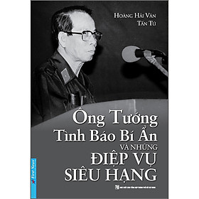 Hình ảnh sách Ông Tướng Tình Báo Bí Ẩn Và Những Điệp Vụ Siêu Hạng