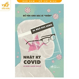 Để yên cho bác sĩ "hiền" 2 - Nhật ký Covid và những chuyện chưa kể - Nhã Nam HCM - Bác sĩ Dominique Leyronnas