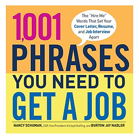 1,001 Phrases You Need to Get a Job: The Hire Me Words that Set Your Cover Letter, Resume, and Job Interview Apart