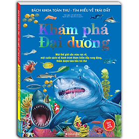 Sách Bách Khoa Toàn Thư Tìm Hiểu Về Trái Đất - Khám Phá Đại Dương