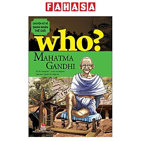 Who? Chuyện Kể Về Danh Nhân Thế Giới - Mahatma Gandhi (Tái Bản 2023)