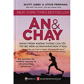 [Download Sách] Ăn Và Chạy - Hành Trình Không Tưởng Của Tôi Tới Bộ Môn Ultramarathon Vĩ Đại