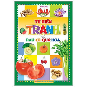 Từ Điển Tranh Về Rau - Củ - Quả - Hoa Bìa Mềm - Bản Quyền