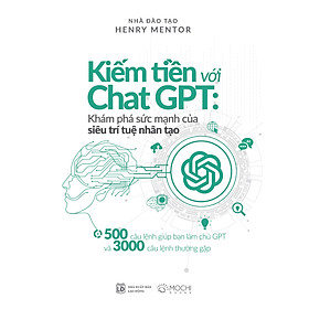 Kiếm tiền với ChatGPT - Khám phá sức mạnh của siêu trí tuệ nhân tạo