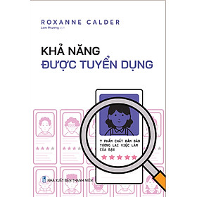 Khả Năng Được Tuyển Dụng: 7 Phẩm Chất Đảm Bảo Tương Lai Việc Làm Của Bạn