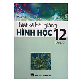 Thiết Kế Bài Giảng Hình Học 12 (Tập 1)