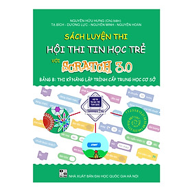 Sách luyện thi hội thi Tin học trẻ với Scratch 3.0 bảng B1_Thi kỹ năng lập trình cấp Trung học cơ sở