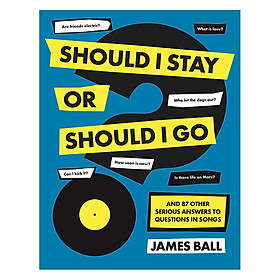 [Download Sách] Should I Stay Or Should I Go?: And 87 Other Serious Answers to Questions in Songs (Hardback)