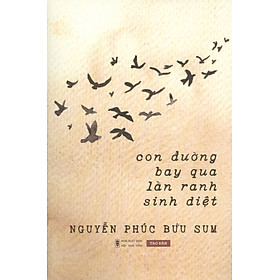 Hình ảnh sách CON ĐƯỜNG BAY QUA LẰN RANH SINH DIỆT – Nguyễn Phúc Bửu Sum - Tao Đàn – Nxb Hội Nhà Văn (bìa mềm)