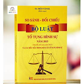 Ảnh bìa So Sánh – Đối Chiếu Bộ Luật Tố Tụng Hình Sự Năm 2015 (Sửa Đổi, Bổ Sung Năm 2021) Và Các Biểu Mẫu Trong Bộ Luật Tố Tụng Hình Sự 