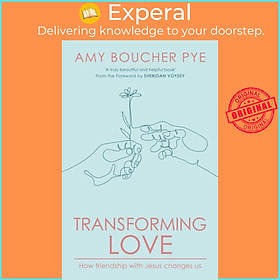 Sách - Transforming Love - How Friendship with Jesus Changes Us by Amy Boucher Pye (UK edition, paperback)