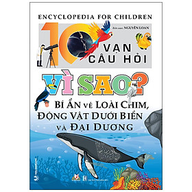 Download sách 10 Vạn Câu Hỏi Vì Sao? Bí Ẩn Về Loài Chim, Động Vật Dưới Biển Và Đại Dương