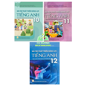 Bộ Bài tập phát triển năng lực Tiếng Anh lớp 10 - 11 - 12 - An
