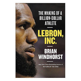 [Download Sách] Lebron, Inc.: The Making Of A Billion-Dollar Athlete