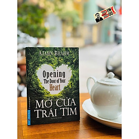 MỞ CỬA TRÁI TIM - Opening The Door Of Your Heart - Ajahn Brahm – Hồ Thị Việt Hà dịch – FirstNews