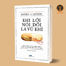 KHI LỜI NÓI DỐI LÀ VŨ KHÍ - Daniel J. Levitin - Hoàng Đức Long dịch - (bìa mềm)