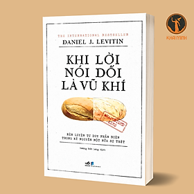 KHI LỜI NÓI DỐI LÀ VŨ KHÍ -  Daniel J. Levitin - Hoàng Đức Long dịch - (bìa mềm)