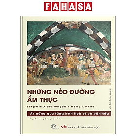 Sách - Những Nẻo Đường Ẩm Thực - Ăn Uống Qua Lăng Kính Lịch Sử Và Văn Hóa