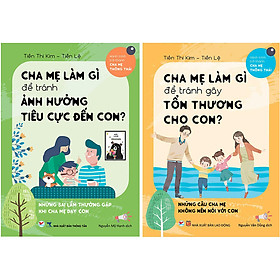 Combo Trọn Bộ 2 Cuốn: Cha Mẹ Làm Gì Để Tránh Ảnh Hưởng Tiêu Cực Đến Con + Cha Mẹ Làm Gì Để Tránh Gây Tổn Thương Cho Con