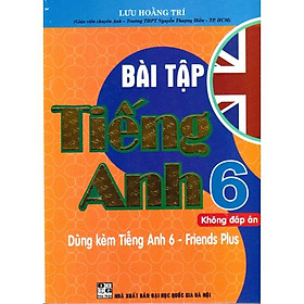 Bài tập tiếng anh 6 - Friends Plus - Chân trời sáng tạo (Tặng kèm đáp án bằng file)