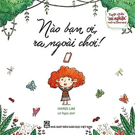 Sách Tuyệt chiêu "cai nghiện" thiết bị công nghệ - Nào bạn ơi, ra ngoài chơi!