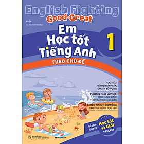 English Fighting Good and Great Em học tốt tiếng Anh theo chủ đề 1