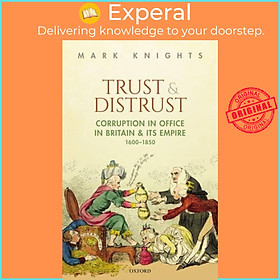 Sách - Trust and Distrust - Corruption in Office in Britain and its Empire, 1600 by Mark Knights (UK edition, hardcover)