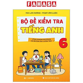 Bộ Đề Kiểm Tra Tiếng Anh 6 (Theo Chương Trình Khung Của Bộ Giáo Dục Và Đào Tạo)