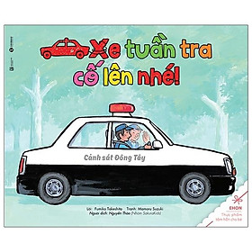 Sách Ehon - Thực Phẩm Tâm Hồn Cho Bé - Xe Tuần Tra Cố Lên Nhé - Thái Hà