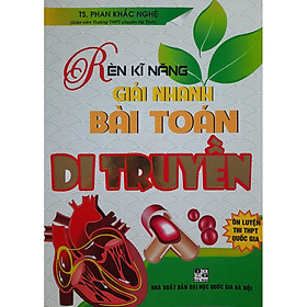 [Download Sách] Rèn Kĩ Năng Giải Nhanh Bài Toán Di Truyền