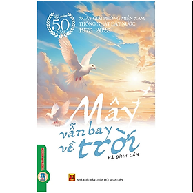 Mây Vẫn Bay Về Trời - (Kỷ niệm 50 năm ngày giải phóng miền Nam thống nhất đất nước 1975 - 2025)