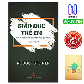 Giáo Dục Trẻ Em - Những Bài Giảng Đầu Tiên Về Giáo Dục ( Tặng sổ tay xương rồng )