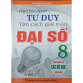 Hình ảnh Sách - Phương Pháp Tư Duy Tìm Cách Giải Toán Đại Số Lớp 8 ( Dùng Chung Cho Các Bộ Sách Giáo Khoa Hiện hành )HA-MK