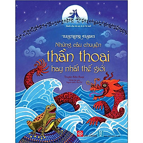Illustrated Classics - Những Câu Chuyện Thần Thoại Hay Nhất Thế Giới - Đinh Tị Books - Đinh Tị