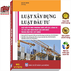 Sách Luật Xây Dựng – Luật Đầu Tư – Luật Đầu Tư Theo Phương Thức Đối Tác Công Tư Và Các Quy Định Pháp Luật Mới Nhất Trong Lĩnh Vực Xây Dựng – V1787D