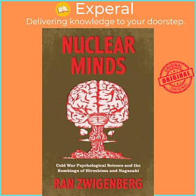 Sách - Nuclear Minds - Cold War Psychological Science and the Bombings of Hiro by Ran Zwigenberg (UK edition, paperback)